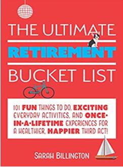 《终极退休愿望清单：101件有趣的事情，激动人心的日常活动，以及为了更健康、更快乐的后半生的难得的经历》