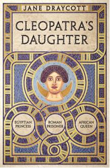 《克利奥帕特拉的女儿：埃及公主，罗马囚徒，非洲女王》
