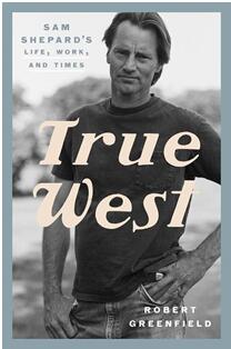 《真正的西部：山姆·谢泼德的人生，事业，与时代》