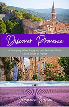 《探秘普罗旺斯: 法国南部购物、葡萄酒、古董和节日指南》