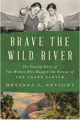 《勇敢闯狂野河流：两位绘制大峡谷植物学地图的女性不为人知的故事》